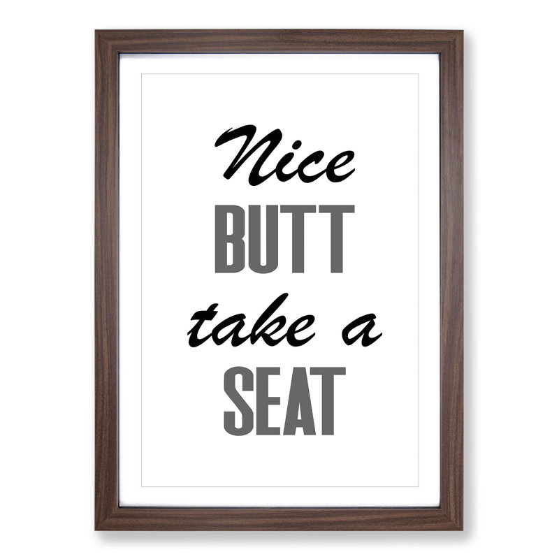 Nice Butt Take a Seat - Picture Frame Typography, Walnut Framed, 65cm H x 48cm W x 2cm D