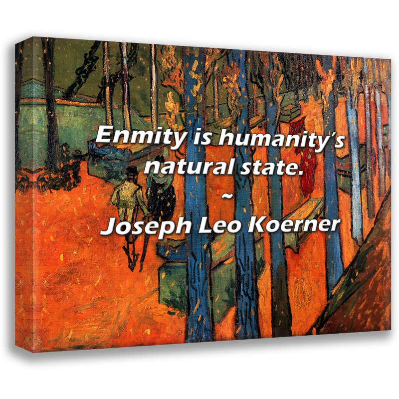 Citation de Joseph Leo Koerner: «L'inimité est l'état naturel de l'humain., H 26 po x l 32 po