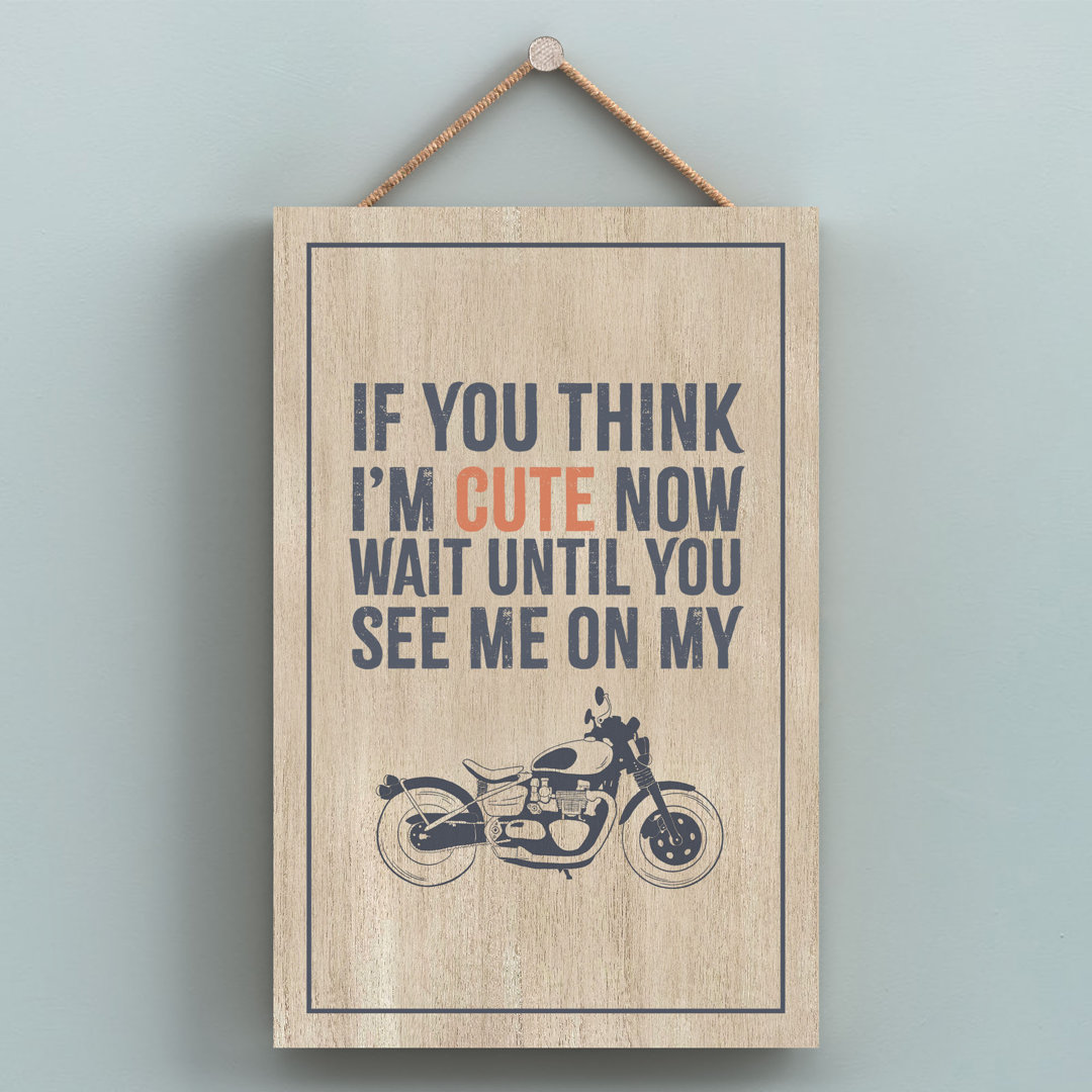 Motorbike Think I'm Cute Humorous Hobby Typography Wooden Hanging Plaque - Image 2