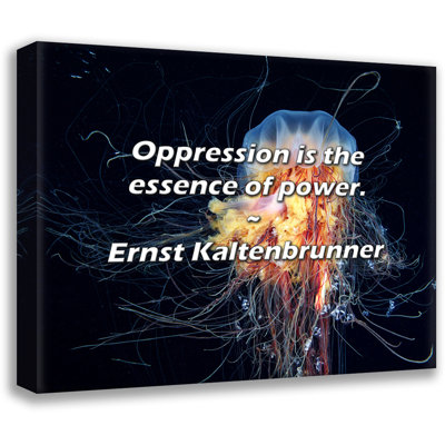 Ernst Kaltenbrunner Quote: Oppression is the essence of power.