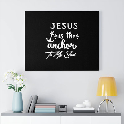Jesus Is The Anchor To My Soul - Wrapped Canvas Print