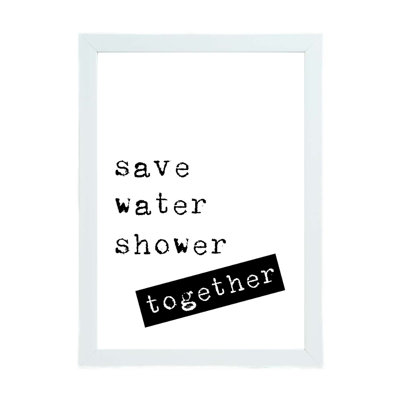 Save Water Shower Together - Print