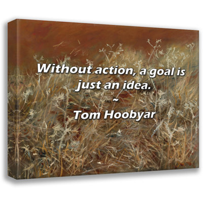 Tom Hoobyar Quote: Without action, a goal is just an idea.