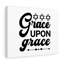 Grace Upon Grace - Wrapped Canvas Print-604925222