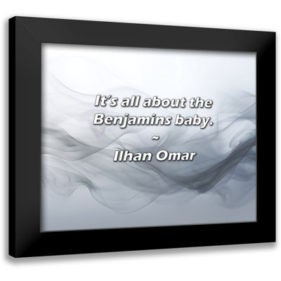 Ilhan Omar Quote: It’s all about the Benjamins baby.