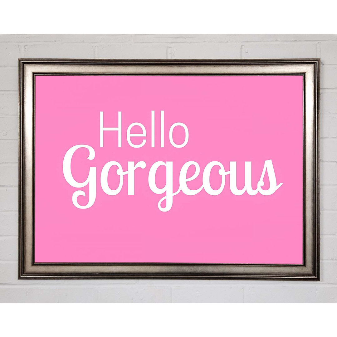 Hello Gorgeous 1 Gerahmter Druck Wandkunst