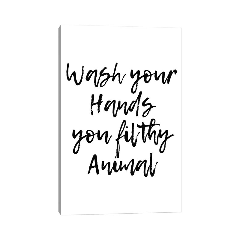 Wash Your Hands You Filthy Animal - Wrapped Canvas Print, 66.04 cm H x 45.72 cm W x 1.91 cm D