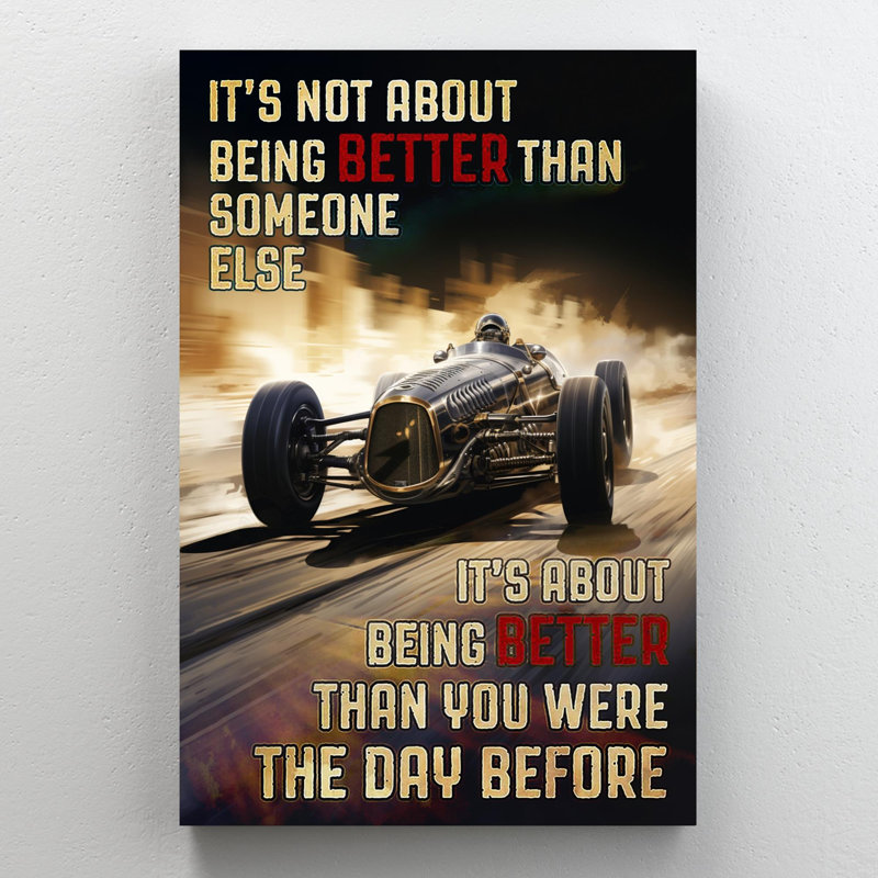 Car Racing It's Not About Being Better, H 14 po x l 11 po x P 1,25 po