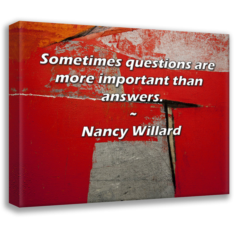 Trinx Gallery Wrapped Canvas By Nancy Willard: "Sometimes questions are more important than a, 17" H x 24" W