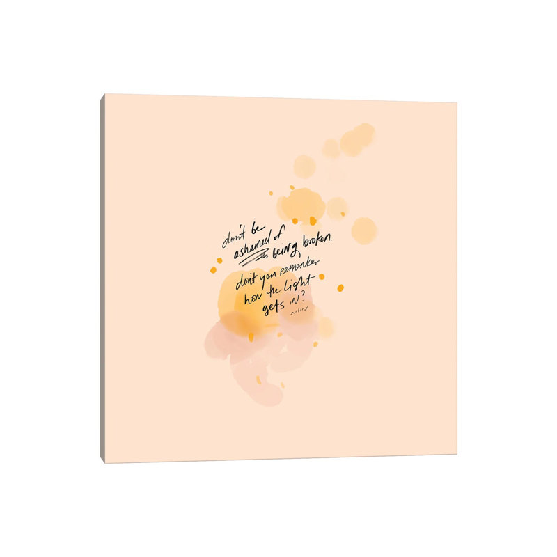 Don't Be Ashamed Of Being Broken by Morgan Harper Nichols - Wrapped Canvas Print, 66.04 cm H x 66.04 cm W x 3.175 cm D