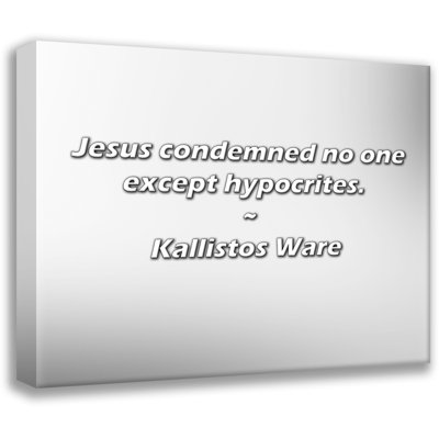 Kallistos Ware Quote: Jesus condemned no one except hypocrites.
