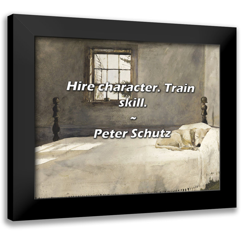 Peter Schutz Quote: Hire character. Train skill.