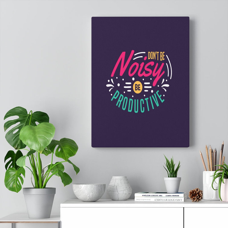 Don't Be Noisy Be Productive - Wrapped Canvas Print