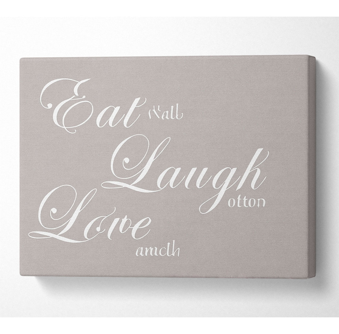 Eat Laugh Love - Kunstdrucke auf Segeltuch