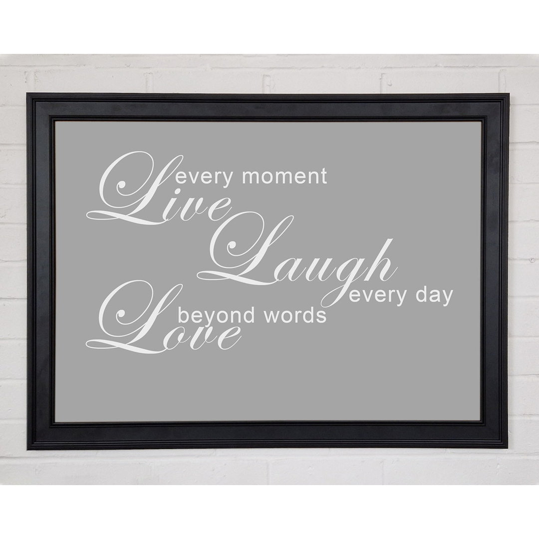 Love Quote Live Every Moment 3 Grau Weiß Gerahmter Druck 10236