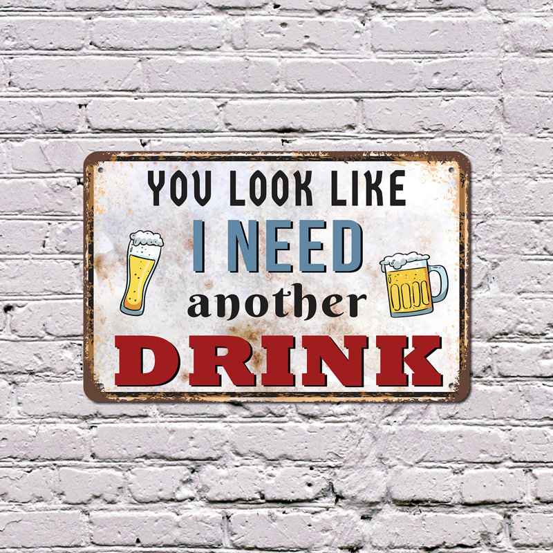 You Look Like I Need Three Drink, H 10 po x l 14 po x P 0,1 po
