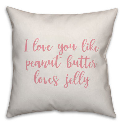 Coussin décoratif I Love You Like Peanut Butter Loves Jelly