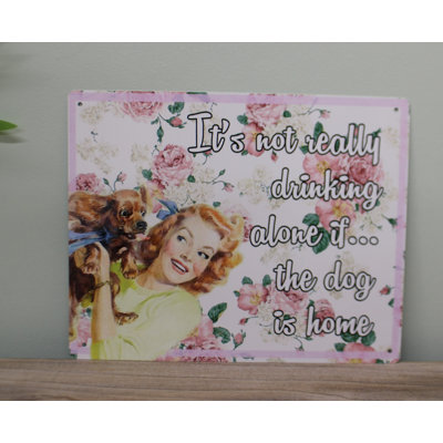 Vintage Metal Sign – Retro Art – It’S Not Really Drinking Alone If The Dog Is Home