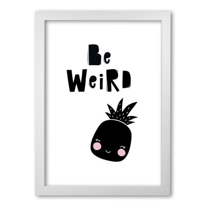 Be Weird Pineapple - Print