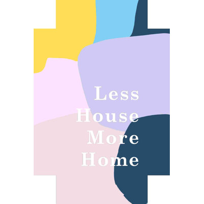 " Less House More Home "