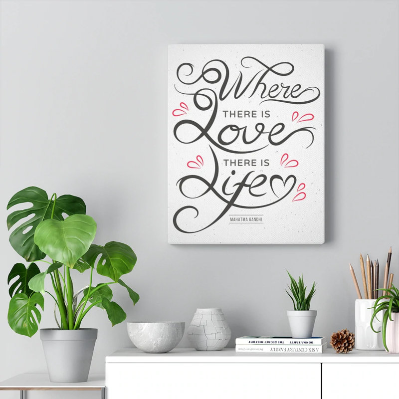 Where There Is Love There Is Life - Wrapped Canvas Print, 61cm H x 46cm W