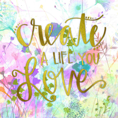 " Create A Life You Love "