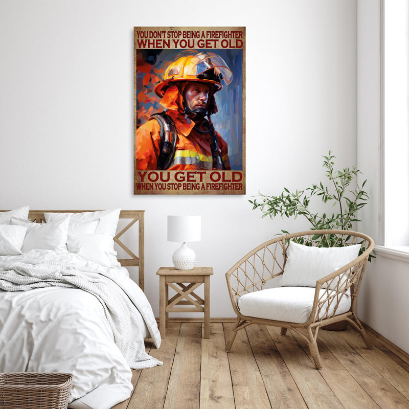 You Get Old When You Stop Being A Firefighter, H 36 po x l 24 po x P 1,25 po