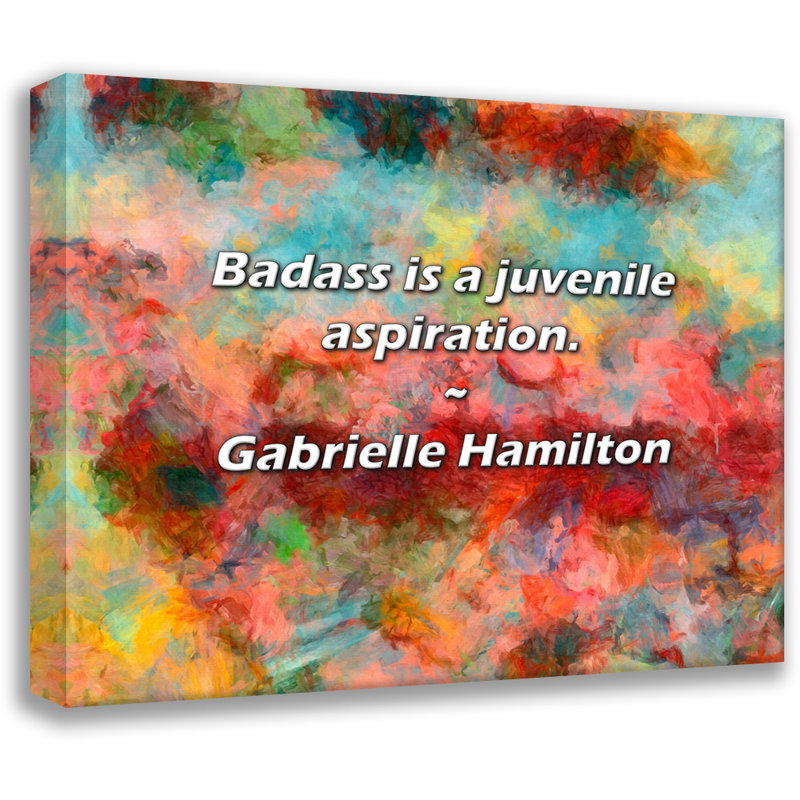 Gabrielle Hamilton Citation: Badass est une aspiration juvénile., H 26 po x l 32 po