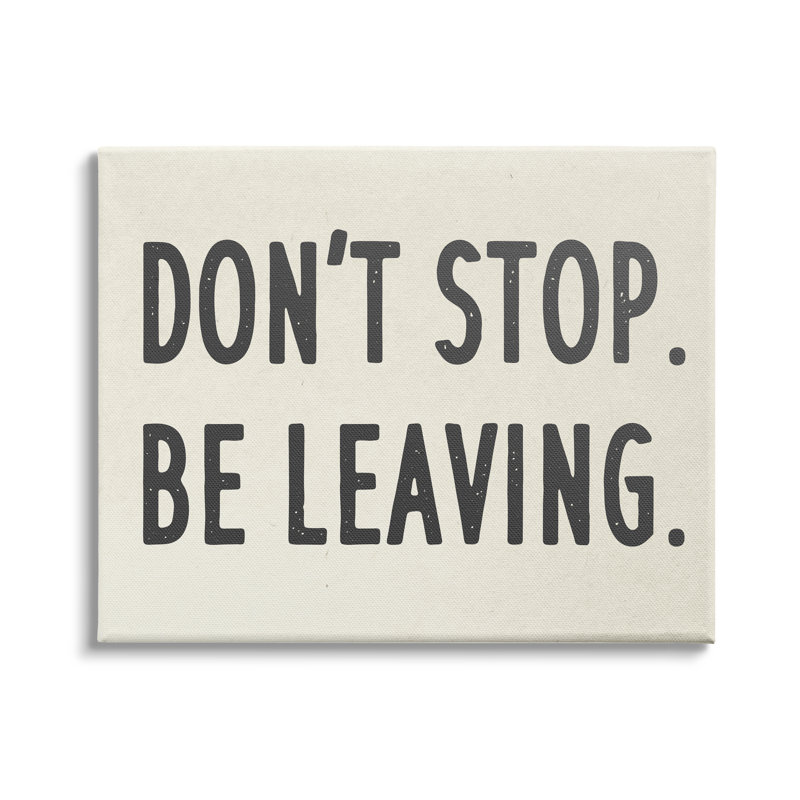 «Don’t Stop Be Leaving» par Daphne Polselli - Art textuel, H 24 po x l 30 po, Toile tendue