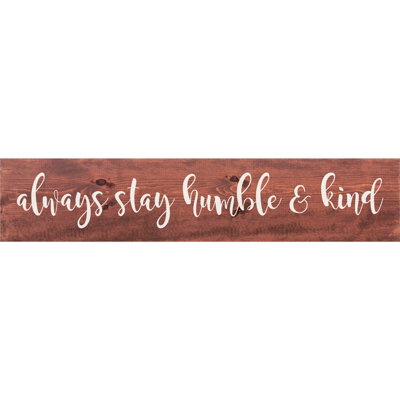 " Always Stay Humble And Kind " by Sawdust City