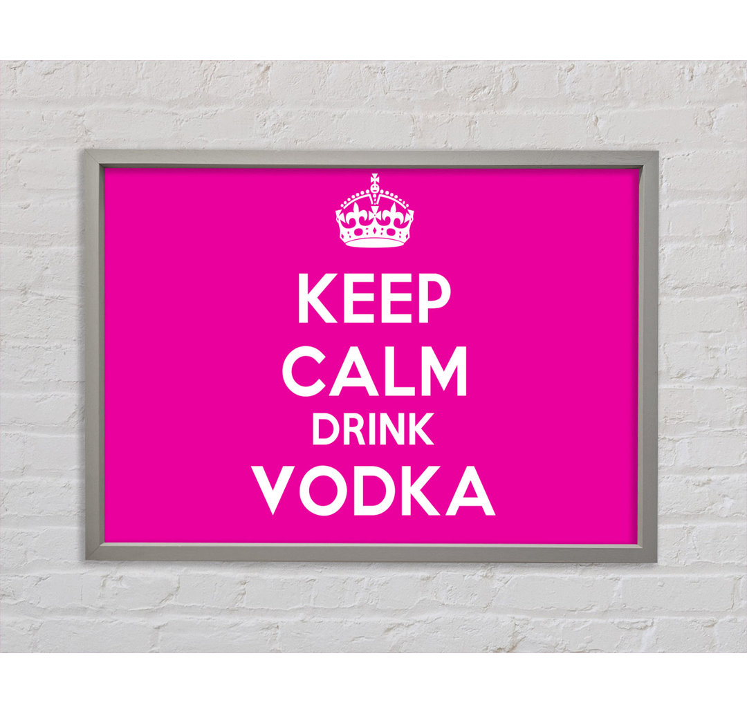 Küche Zitat Keep Calm Drink Vodka Pink Gerahmter Druck