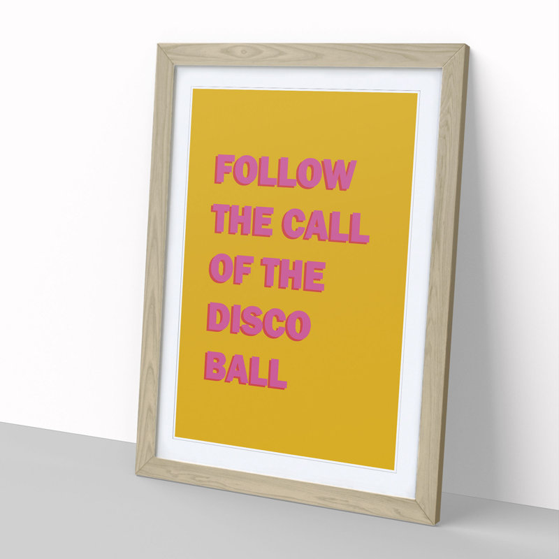 Follow the Call of the Disco Ball - Picture Frame Typography, 90cm H x 65cm W x 2cm D, Oak Framed
