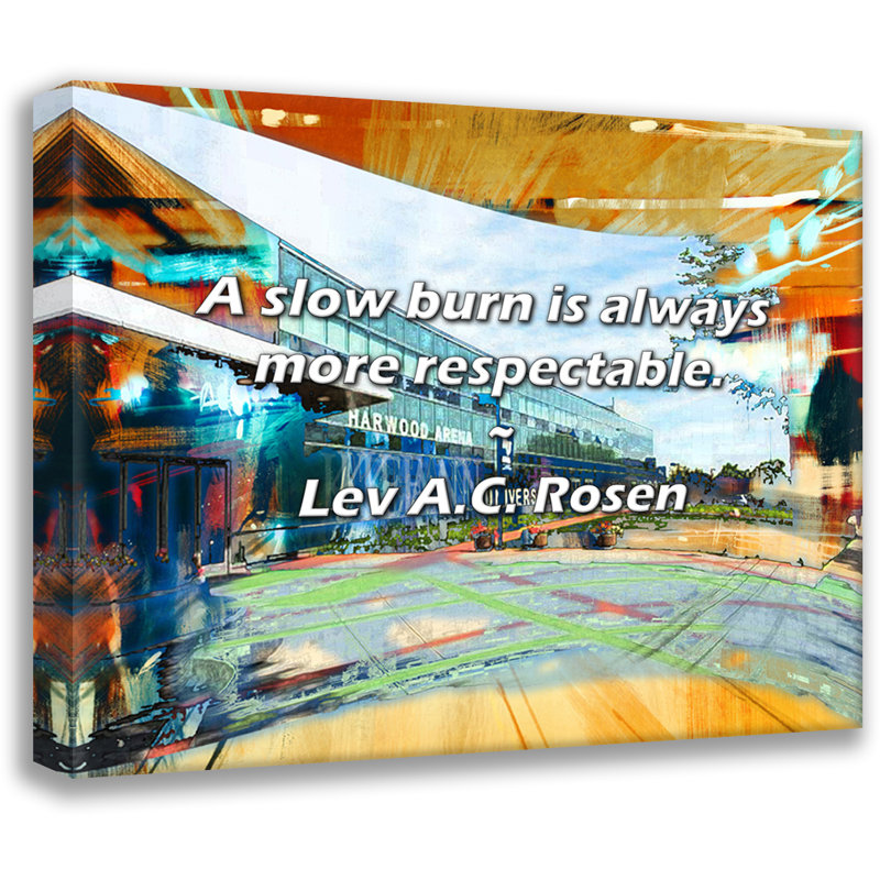 Lev A.C. Rosen Quote: A slow burn is always more respectable., 26" H x 32" W