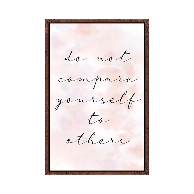Do Not Compare by Kimberly Allen - Print on Canvas, 66.04cm H x 45.72cm W x 3.81cm D, Classic Brown Wood Framed