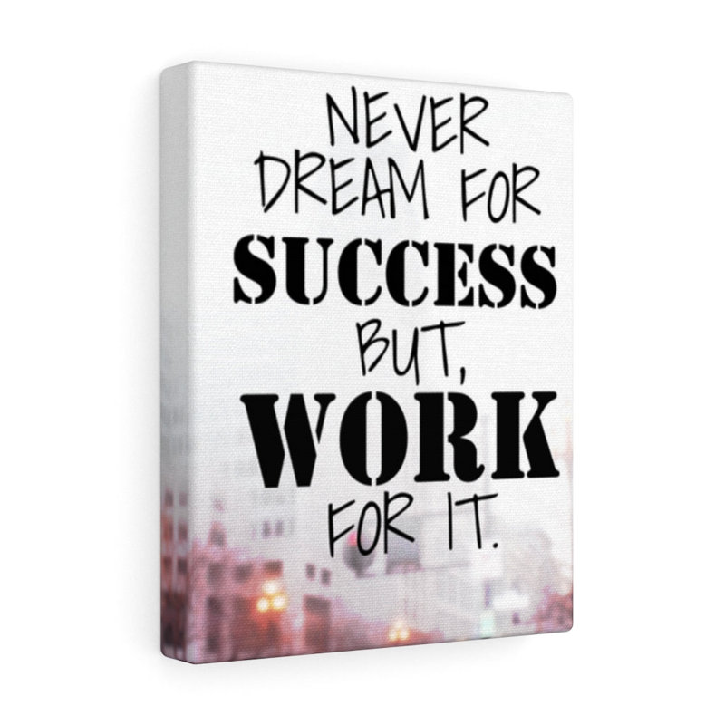 Never Dream for Success But Work for It 1 Piece Wrapped Canvas Wall Art