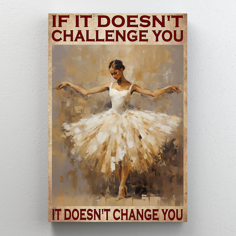 " Ballet It Doesnt Change You ", 20" H x 16" W x 1.25" D