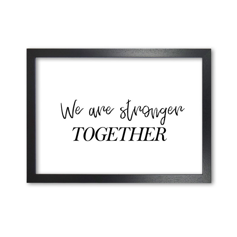 We Are Stronger Together - Print, Black Grain Frame, 60 cm H x 42 cm W x 5 cm D