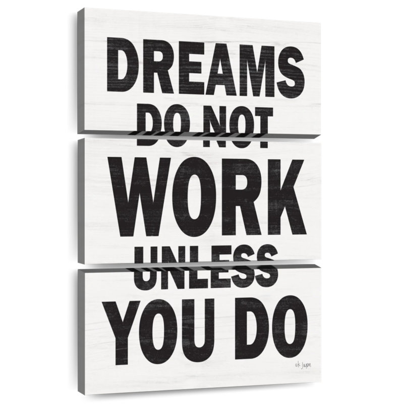 Dreams Do Not Work Unless You Do I, 38" H x 24" W