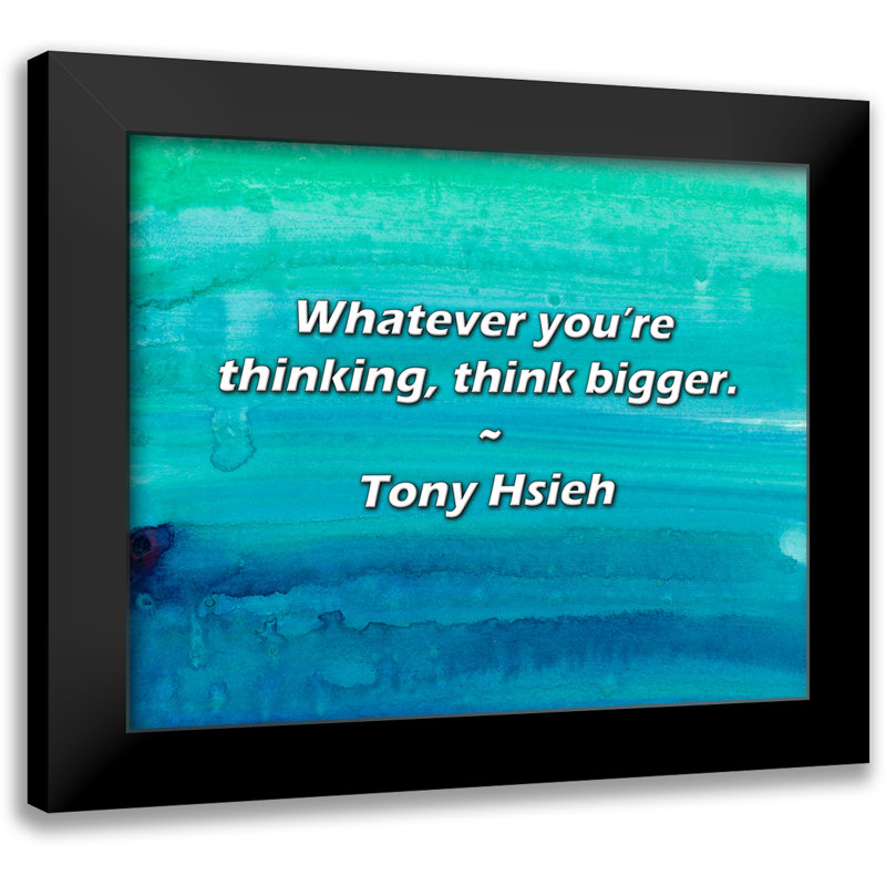 Citation de Tony Hsieh: Peu importe ce que vous pensez, pensez plus grand.