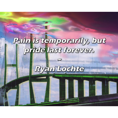 Citation de Ryan Lochte: La douleur est temporaire, mais la fierté dure éternellement.