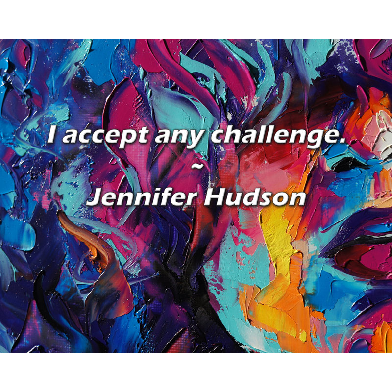 Citation artistique «I accept n'importe quel défi». Toile tendue par Jennifer Hudson, H 33 po x l 48 po