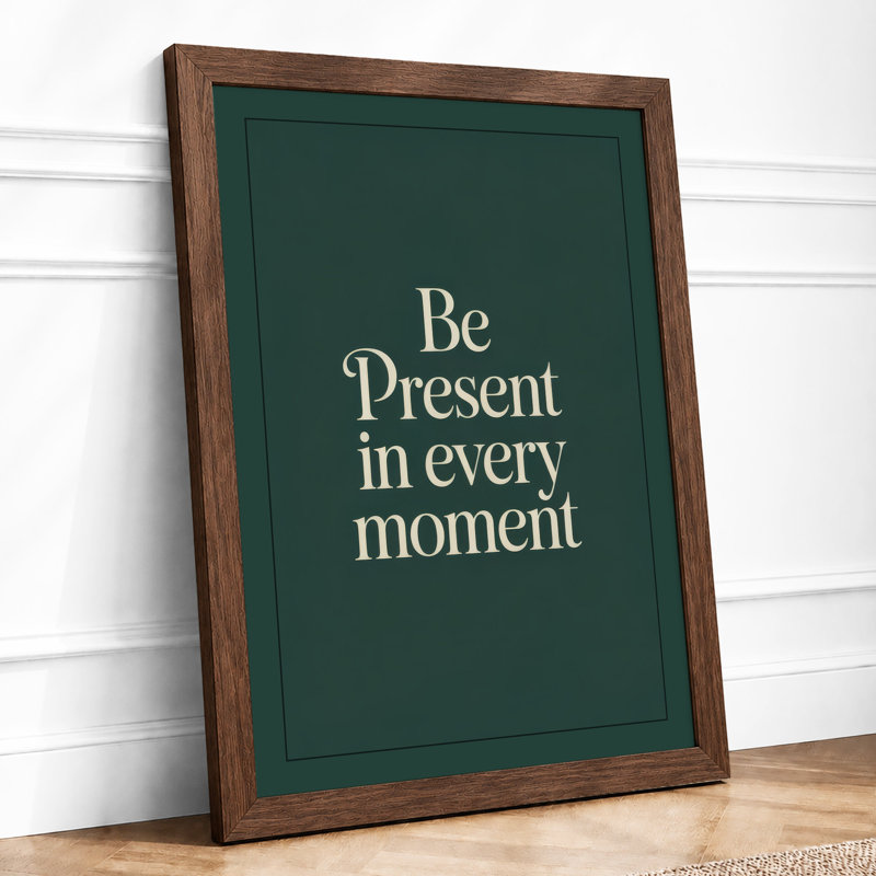 Be Present in Every Moment Minimalist - Framed Print, Walnut, A1 - 84.1 x 59.4 cm