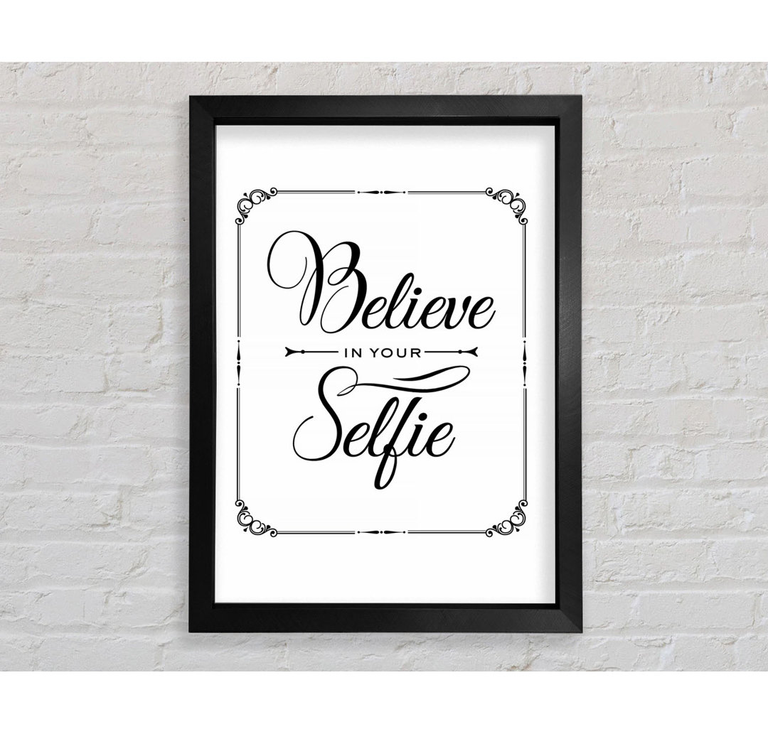 Believe In Your Selfie Gerahmter Druck Wandkunst