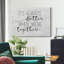 Reproduction d’art textuel sur toile tendue Always Better Together-1807055650