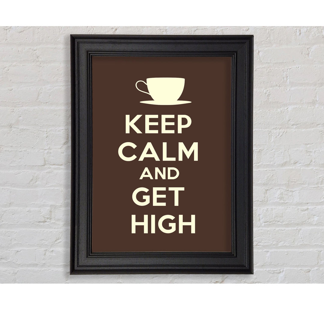 Keep Calm Get High - Einzelne Bilderrahmen Kunstdrucke