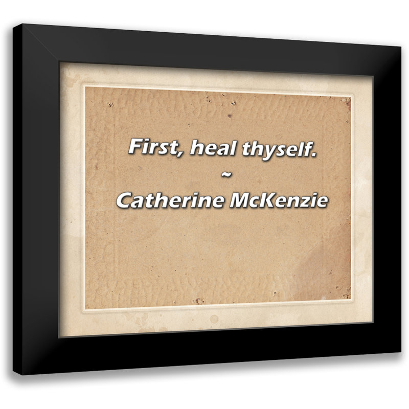 Catherine McKenzie Quote: First, heal thyself.