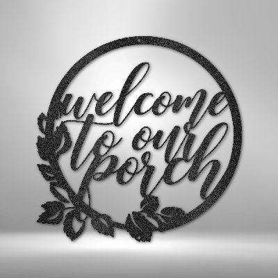 Welcome to Our Porch Steel Sign Laser Cut Powder Coated Home & Office Metal Wall Decor Multiple Sizes & Colors