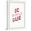 «Be Yourself Babe II», reproduction d'art textuel sur papier encadré-234139277