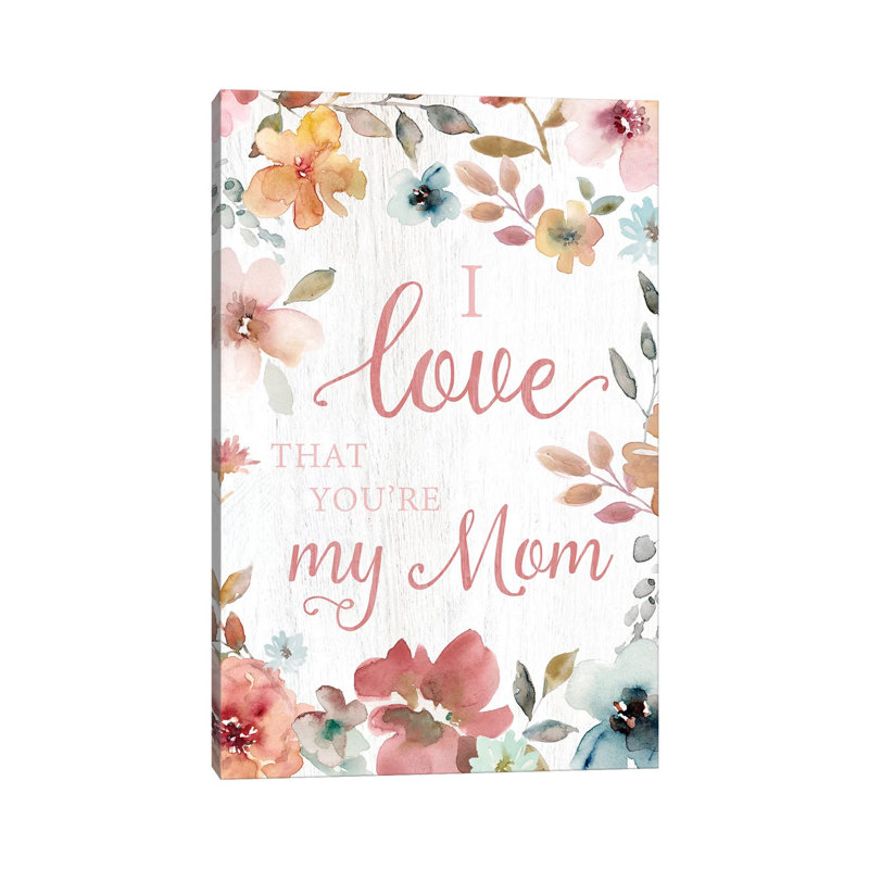 Love Mom by Carol Robinson - Print on Canvas, 101.6 cm H x 66.04 cm W x 3.175 cm D, Wrapped Canvas