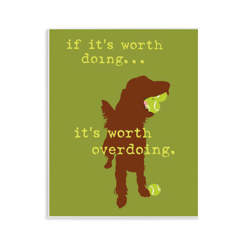 "Worth Overdoing Dog", plaque d'art murale par Dog Is Good